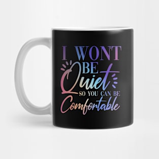 I Won't Be Quiet So You Can be Comfortable Purple Pink Rainbow Mug